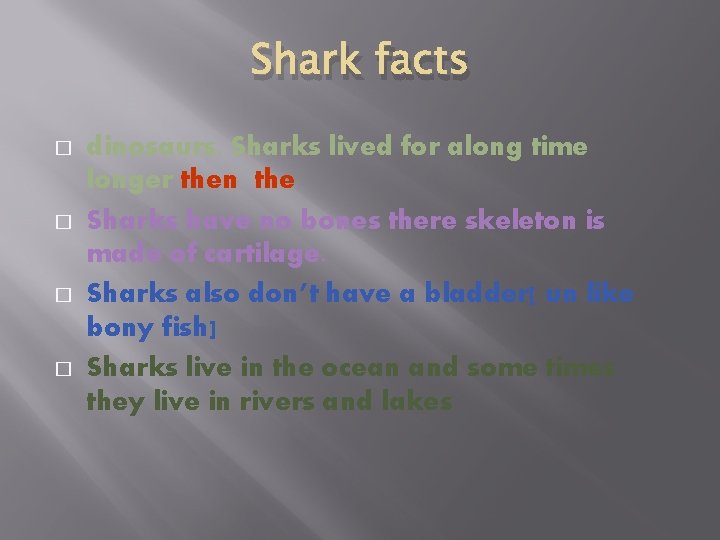 Shark facts � � dinosaurs. Sharks lived for along time longer then the Sharks