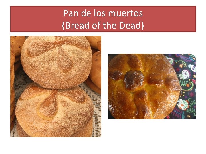 Pan de los muertos (Bread of the Dead) 