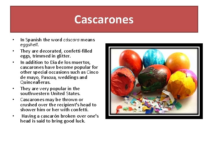 Cascarones • • • In Spanish the word cáscara means eggshell. They are decorated,