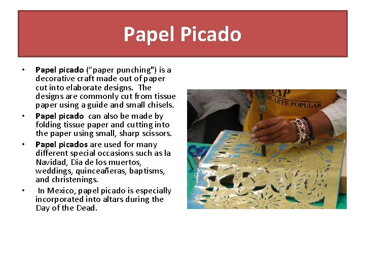 Papel Picado • • Papel picado (”paper punching") is a decorative craft made out