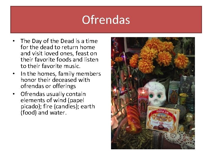 Ofrendas • The Day of the Dead is a time for the dead to