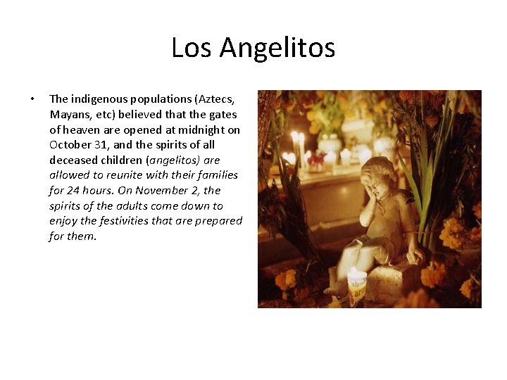 Los Angelitos • The indigenous populations (Aztecs, Mayans, etc) believed that the gates of