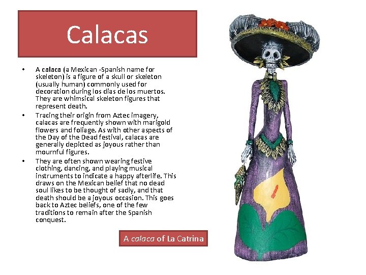 Calacas • • • A calaca (a Mexican -Spanish name for skeleton) is a