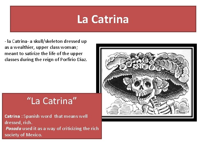 La Catrina - la Catrina- a skull/skeleton dressed up as a wealthier, upper class