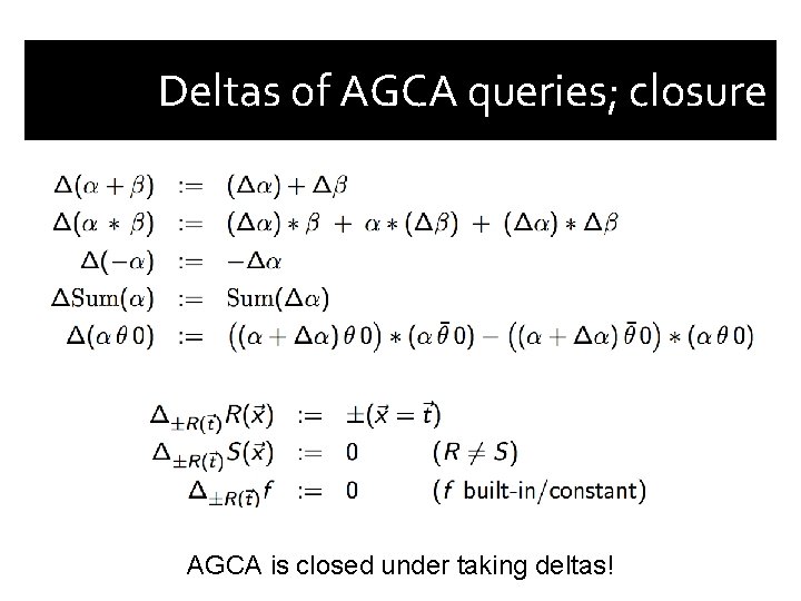 Deltas of AGCA queries; closure AGCA is closed under taking deltas! 