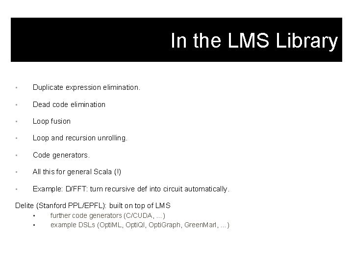 In the LMS Library • Duplicate expression elimination. • Dead code elimination • Loop