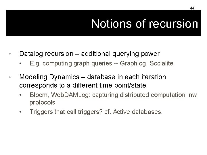 44 Notions of recursion • Datalog recursion – additional querying power • • E.