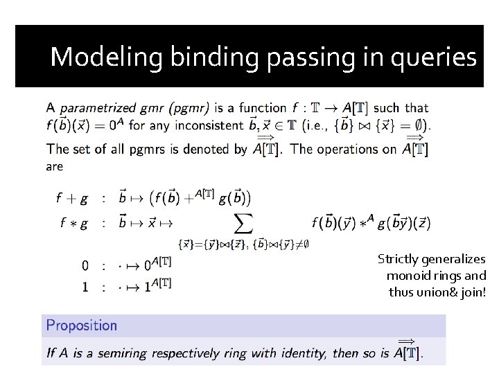 Modeling binding passing in queries Strictly generalizes monoid rings and thus union& join! 