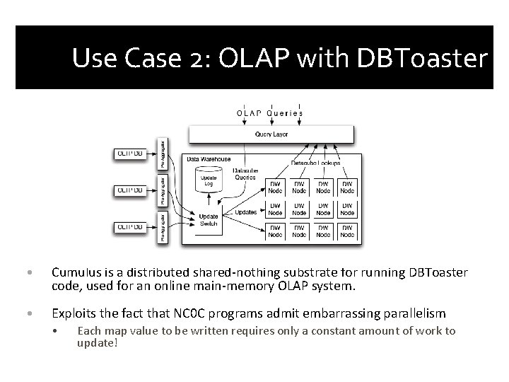 Use Case 2: OLAP with DBToaster • Cumulus is a distributed shared-nothing substrate for