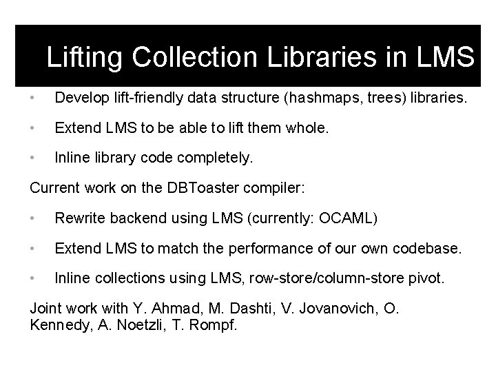Lifting Collection Libraries in LMS • Develop lift-friendly data structure (hashmaps, trees) libraries. •