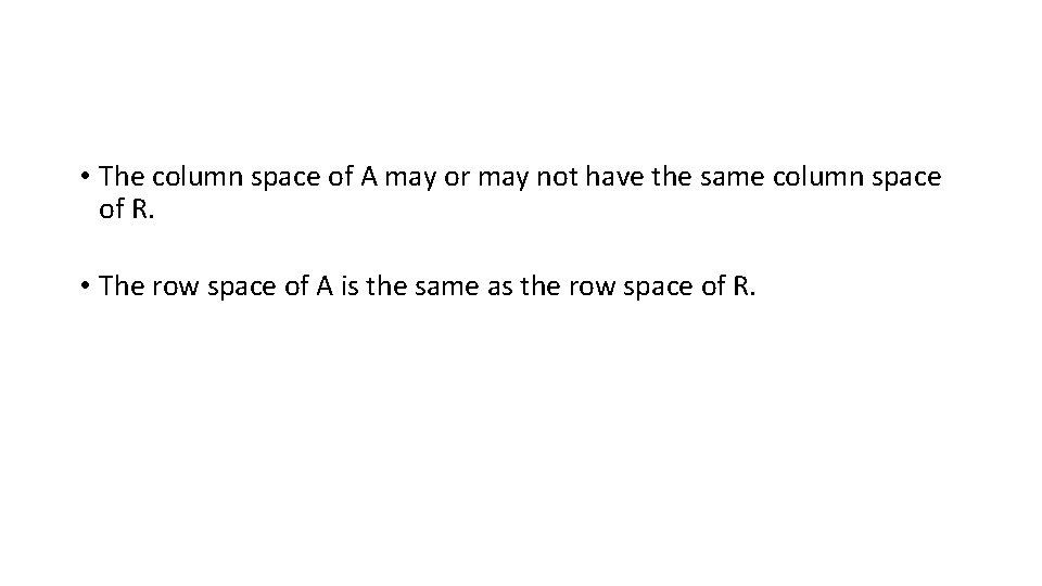  • The column space of A may or may not have the same