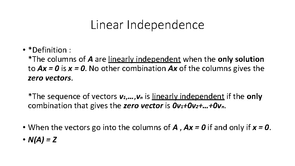 Linear Independence • *Definition : *The columns of A are linearly independent when the