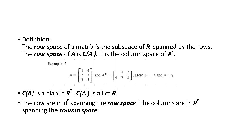  • Definition : n The row space of a matrix. T is the