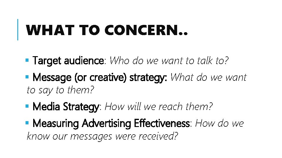 WHAT TO CONCERN. . § Target audience: Who do we want to talk to?