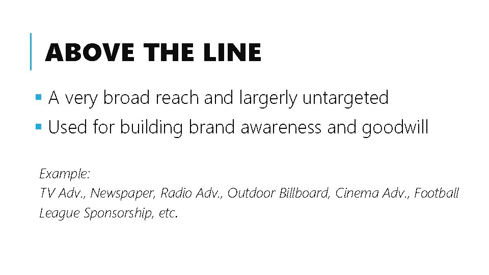 ABOVE THE LINE § A very broad reach and largerly untargeted § Used for