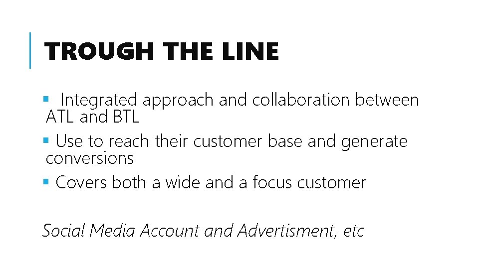 TROUGH THE LINE § Integrated approach and collaboration between ATL and BTL § Use