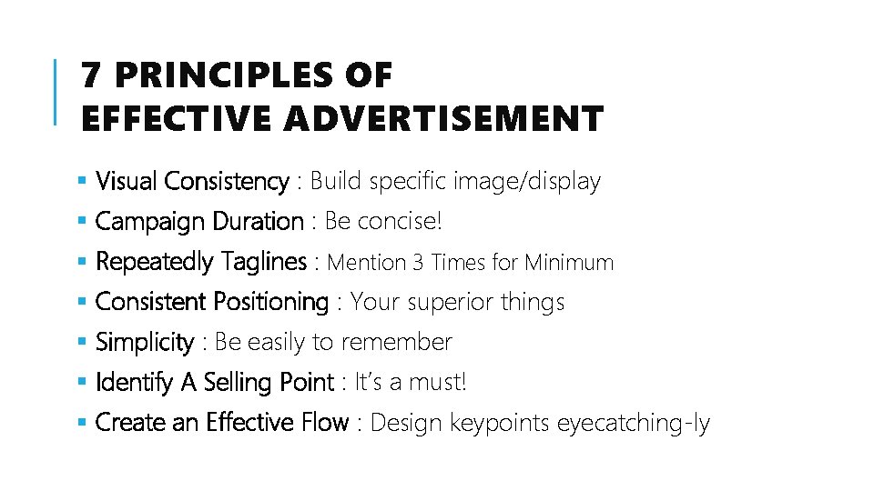 7 PRINCIPLES OF EFFECTIVE ADVERTISEMENT § Visual Consistency : Build specific image/display § Campaign