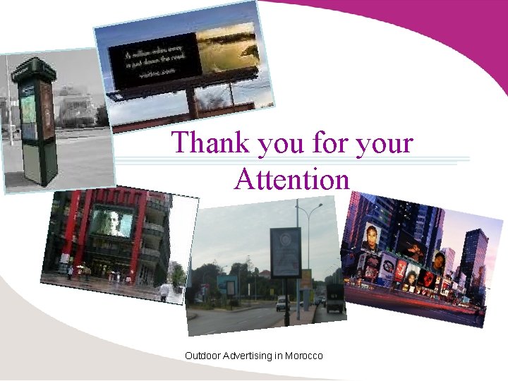 Thank you for your Attention Outdoor Advertising in Morocco 