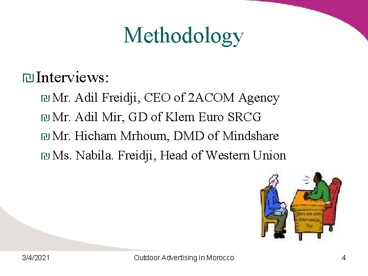 Methodology ₪ Interviews: ₪ Mr. Adil Freidji, CEO of 2 ACOM Agency ₪ Mr.