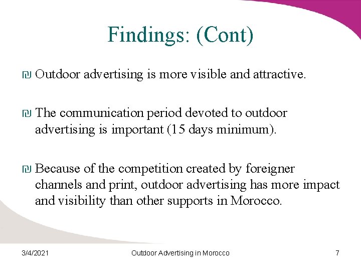 Findings: (Cont) ₪ Outdoor advertising is more visible and attractive. ₪ The communication period