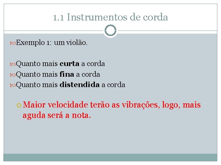 1. 1 Instrumentos de corda Exemplo 1: um violão. Quanto mais curta a corda