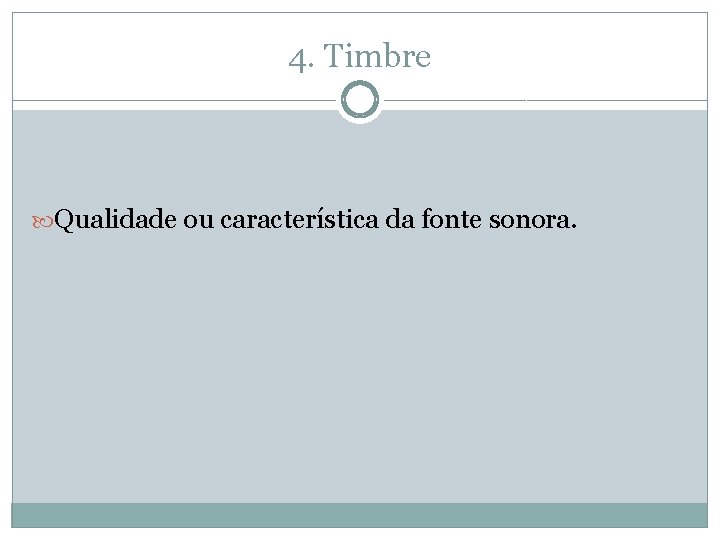 4. Timbre Qualidade ou característica da fonte sonora. 