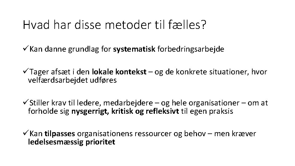 Hvad har disse metoder til fælles? üKan danne grundlag for systematisk forbedringsarbejde üTager afsæt