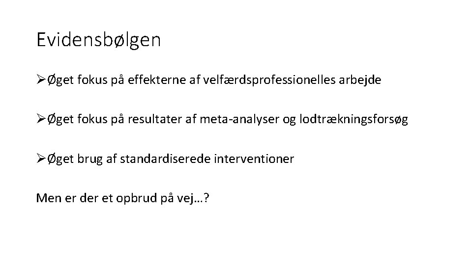 Evidensbølgen ØØget fokus på effekterne af velfærdsprofessionelles arbejde ØØget fokus på resultater af meta-analyser