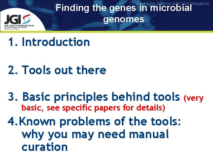 Advancing Science with DNA Sequence Finding the genes in microbial genomes 1. Introduction 2.