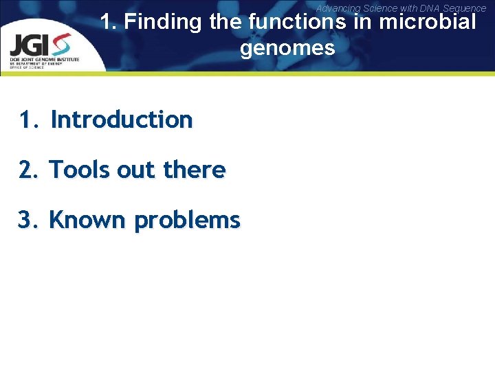Advancing Science with DNA Sequence 1. Finding the functions in microbial genomes 1. Introduction