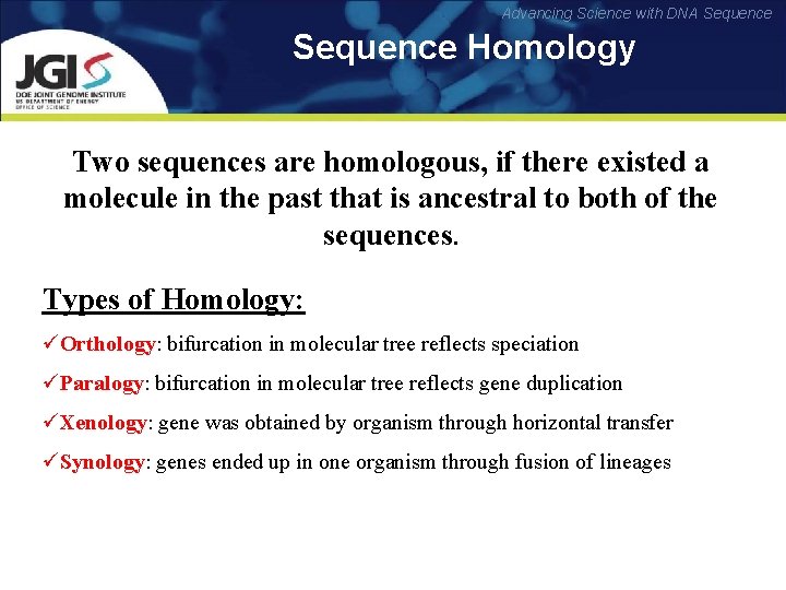 Advancing Science with DNA Sequence Homology Two sequences are homologous, if there existed a