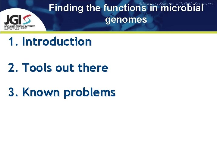 Advancing Science with DNA Sequence Finding the functions in microbial genomes 1. Introduction 2.