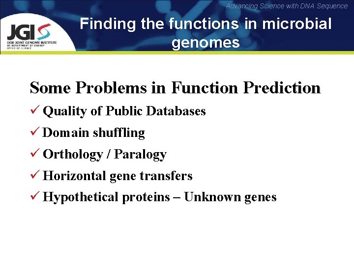 Advancing Science with DNA Sequence Finding the functions in microbial genomes Some Problems in