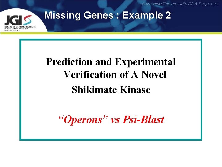 Advancing Science with DNA Sequence Missing Genes : Example 2 Prediction and Experimental Verification