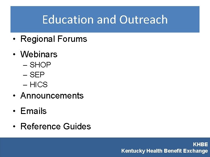 Education and Outreach • Regional Forums • Webinars – SHOP – SEP – HICS