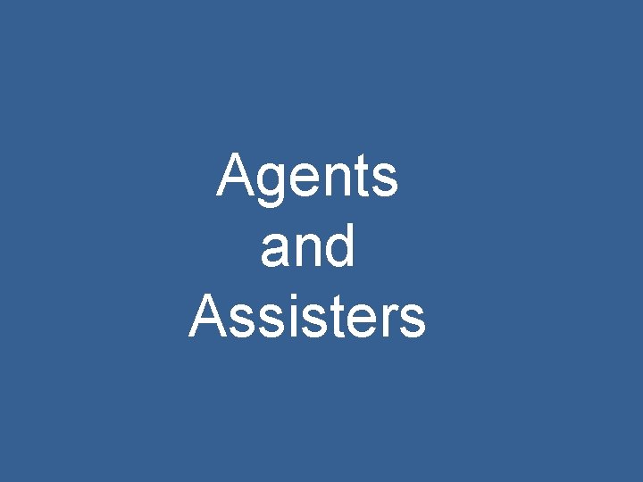 Agents and Assisters 