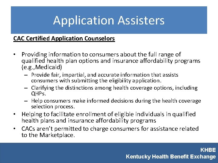 Application Assisters CAC Certified Application Counselors • Providing information to consumers about the full