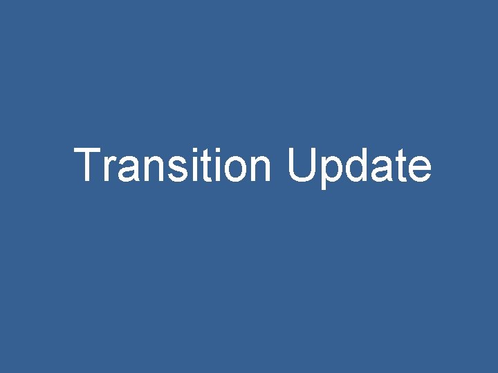 Transition Update 