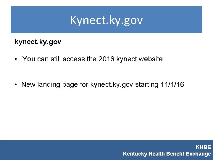 Kynect. ky. gov kynect. ky. gov • You can still access the 2016 kynect