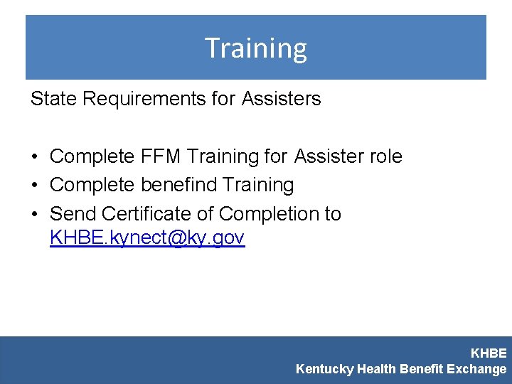 Training State Requirements for Assisters • Complete FFM Training for Assister role • Complete
