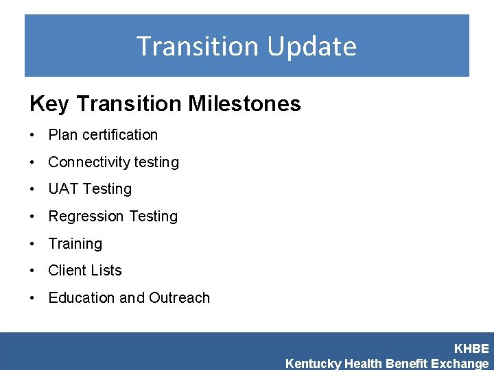 Transition Update Key Transition Milestones • Plan certification • Connectivity testing • UAT Testing