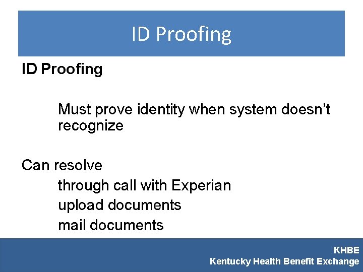 ID Proofing Must prove identity when system doesn’t recognize Can resolve through call with