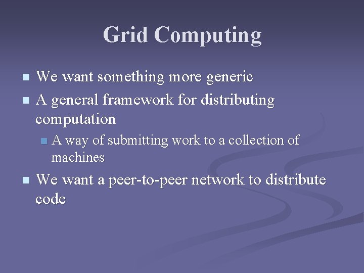 Grid Computing We want something more generic n A general framework for distributing computation