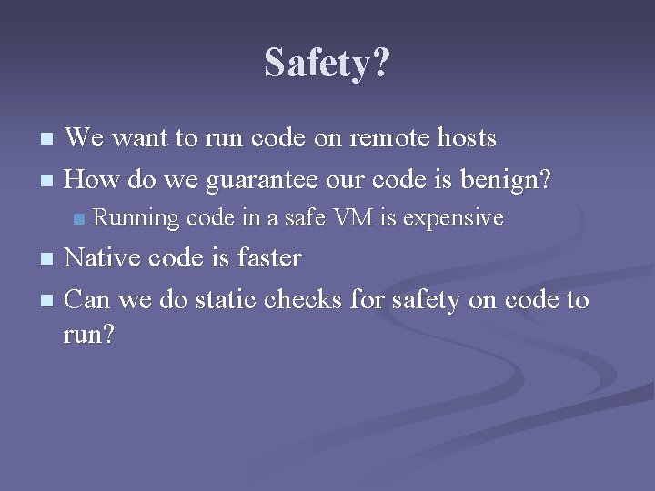 Safety? We want to run code on remote hosts n How do we guarantee