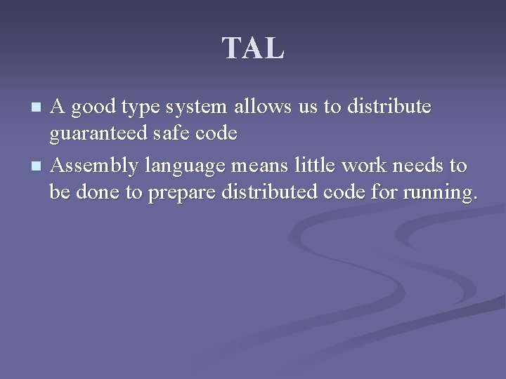 TAL A good type system allows us to distribute guaranteed safe code n Assembly