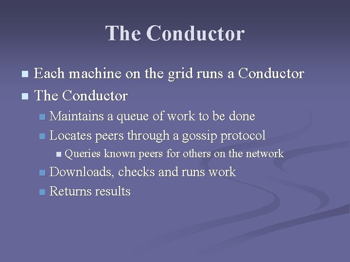 The Conductor Each machine on the grid runs a Conductor n The Conductor n