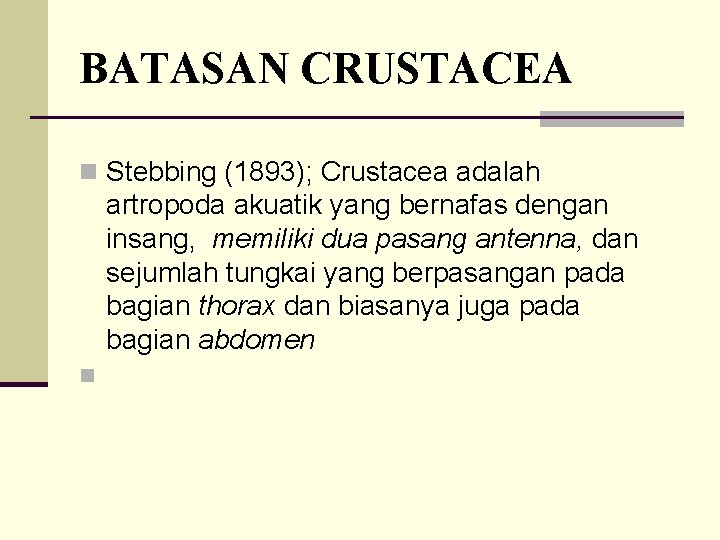 BATASAN CRUSTACEA n Stebbing (1893); Crustacea adalah artropoda akuatik yang bernafas dengan insang, memiliki