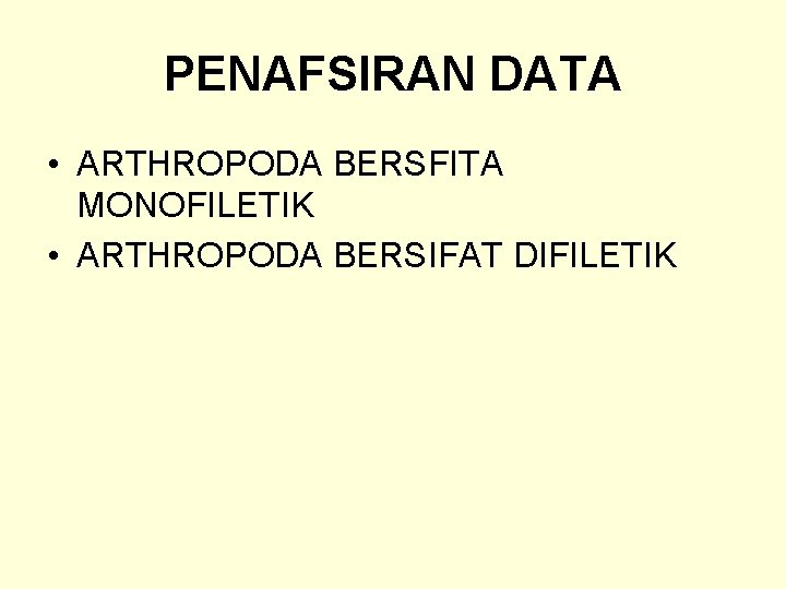 PENAFSIRAN DATA • ARTHROPODA BERSFITA MONOFILETIK • ARTHROPODA BERSIFAT DIFILETIK 