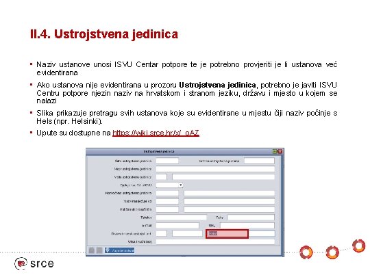 II. 4. Ustrojstvena jedinica • Naziv ustanove unosi ISVU Centar potpore te je potrebno