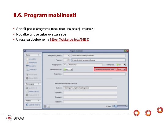 II. 6. Program mobilnosti • Sadrži popis programa mobilnosti na nekoj ustanovi • Podatke